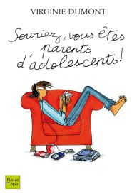 Title: Souriez, vous êtes parents d'adolescents !, Author: Virginie Dumont