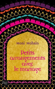 Title: Petits arrangements avec le mariage, Author: Moni Mohsin