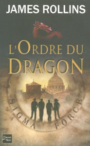 Title: L'Ordre du Dragon - Une aventure de la Sigma Force, Author: James Rollins