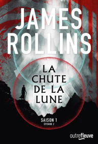 Title: La Chute de la lune - Saison 1 - Episode 2 - La série événement en fantasy - Nouveauté 2023, Author: James Rollins