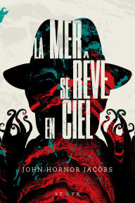 Title: La Mer se rêve en ciel - Un roman d'horreur labyrinthique à la Lovecraft - Nouveauté 2025, Author: John Hornor Jacobs