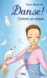 Title: Danse ! tome 15 : Comme un oiseau, Author: Anne-Marie Pol