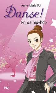 Title: Danse ! tome 27 : Prince hip-hop, Author: Anne-Marie Pol