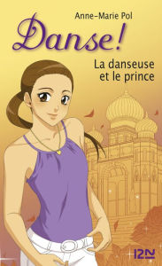 Title: Danse ! tome 36 : La danseuse et le prince, Author: Anne-Marie Pol