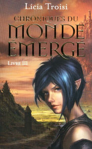 Title: Chroniques du Monde émergé tome 3, Author: Licia Troisi