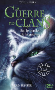 Title: Sur le sentier de la guerre: La guerre des clans livre 5, Author: Erin Hunter