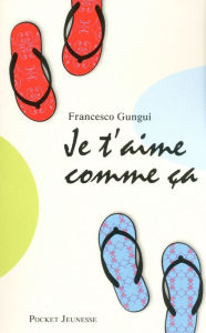 Title: Je t'aime comme ça, Author: Francesco Gungui