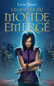 Title: Légendes du Monde Emergé tome 2, Author: Licia Troisi