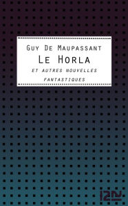 Title: Le Horla et autres nouvelles fantastiques, Author: Guy de Maupassant