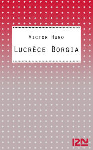 Title: Lucrèce Borgia, Author: Victor Hugo