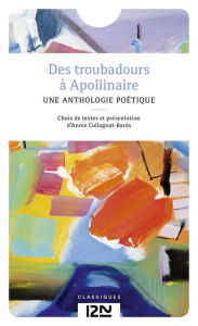 Title: Des troubadours à Apollinaire, Author: Annie Collognat