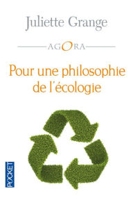 Title: Pour une philosophie de l'écologie, Author: Juliette Grange