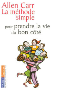 Title: La méthode simple pour prendre la vie du bon côté, Author: Allen Carr