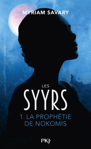 Title: Les Syyrs - tome 01 : La prophétie de Nokomis, Author: Myriam Savary