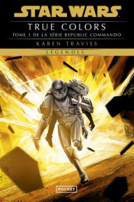 Title: Star Wars - Republic commando - tome 03 : True Colors, Author: Karen Traviss