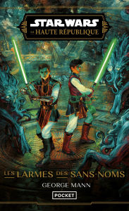 Title: Star Wars : La Haute République - YA Phase III - Les Larmes des Sans-noms - tome 02, Author: George Mann