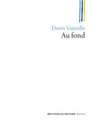 Title: Au fond, Author: Denis Vauzelle