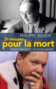 Title: Vingt minutes pour la mort: Robert Brasillach : le procès expédié, Author: Philippe Bilger
