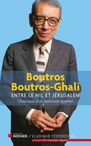 Title: Entre le Nil et Jérusalem: Chroniques d'un diplomate égyptien 1981-1991, Author: Boutros Boutros-Ghali