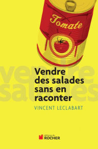Title: Vendre des salades sans en raconter, Author: Vincent Leclabart