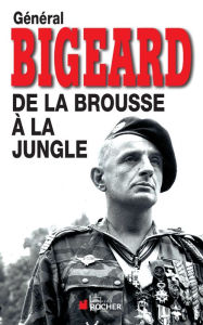 Title: De la Brousse a la Jungle Ned, Author: Marcel Bigeard