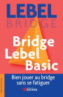 Bridge Lebel Basic: Bien jouer au bridge sans se fatiguer