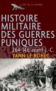 Title: Histoire Militaire des Guerres Puniques Ned, Author: Yann Le Bohec