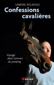 Title: Confessions cavalières: Voyage dans l'univers du jumping, Author: Wendy Gale