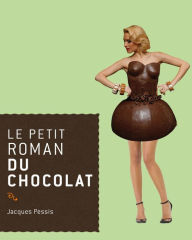 Title: Le petit roman du chocolat, Author: Jacques Pessis