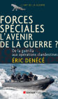 Forces spéciales, l'avenir de la guerre ?: De la guérilla aux opérations clandestines