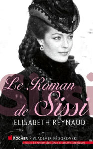 Title: Le roman de Sissi, Author: Elisabeth Reynaud