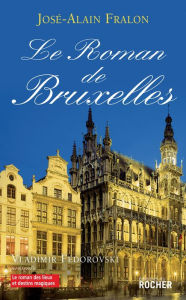 Title: Le Roman de Bruxelles, Author: José-Alain Fralon