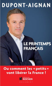 Title: Le printemps français, Ou comment les petits vont libérer la France !, Author: Nicolas Dupont-Aignan