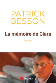 Title: La mémoire de Clara, Author: Patrick Besson