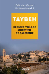 Title: Taybeh, dernier village chrétien de Palestine, Author: Falk van Gaver