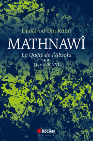 Title: Mathnawî, la quête de l'absolu: Tome 2, Livres IV à VI, Author: Djalâl-od-Dîn Rumî