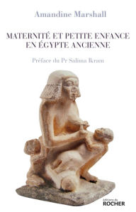 Title: Maternité et petite enfance en Égypte ancienne, Author: Amandine Marshall