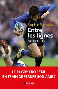 Title: Entre les lignes: Le rugby pro est-il en train de perdre son âme ?, Author: Sophie Surrullo