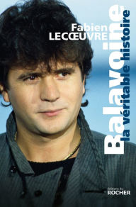 Title: Balavoine: La véritable histoire, Author: Fabien Lecoeuvre