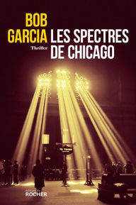 Title: Les spectres de Chicago, Author: Bob Garcia