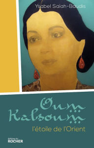 Title: Oum Kalsoum: L'étoile de l'Orient, Author: Ysabel Saïah-Baudis