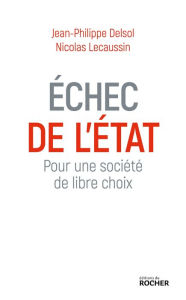 Title: Echec de l'état: Pour une société de libre choix, Author: Jean-Philippe Delsol