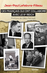 Title: Ces Français qui ont collaboré avec le IIIe Reich, Author: Jean-Paul Lefebvre-Filleau