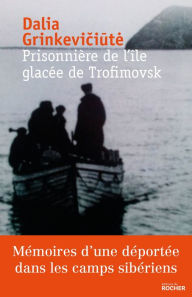 Title: Prisonnière de l'île glacée de Trofimovsk: Mémoires d'une déportée dans les camps sibériens, Author: DJ Hive