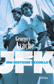 Title: JFK: Une histoire sexuelle, Author: Georges Ayache