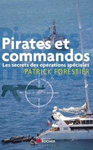 Title: Pirates et commandos: Les secrets des opérations spéciales, Author: Patrick Forestier