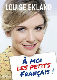 Title: À moi les petits Français!, Author: Louise Ekland