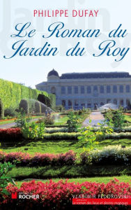 Title: Le Roman du Jardin du Roy, Author: Philippe Dufay