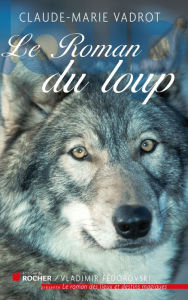 Title: Le roman du loup, Author: Claude-Marie Vadrot