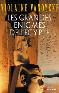 Title: Les grandes énigmes de l'Egypte, Author: Violaine Vanoyeke